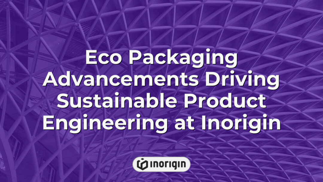 Innovative eco-friendly packaging solutions developed by Inorigin, showcasing sustainable product engineering techniques to reduce environmental impact in consumer products.