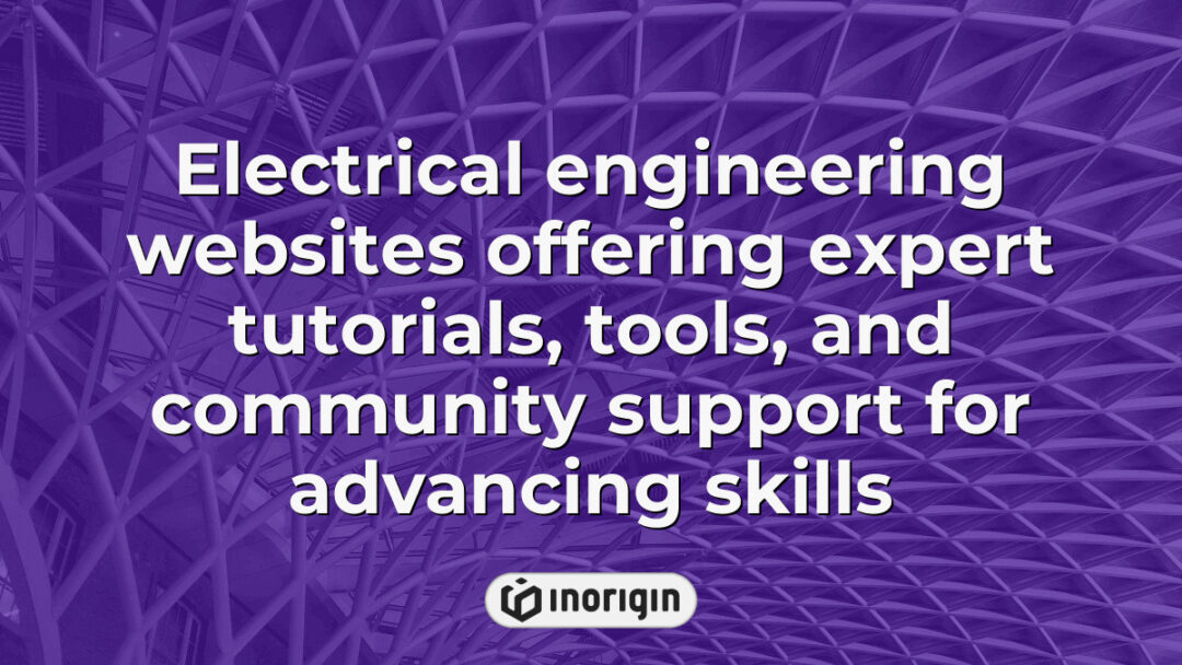 Comprehensive electrical engineering websites providing expert tutorials, advanced tools, and active community support to help engineers enhance their technical skills and knowledge.