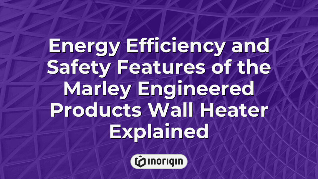 Detailed illustration showing the energy efficiency and advanced safety features of the Marley Engineered Products wall heater, highlighting its innovative design and reliable performance for residential and commercial use.