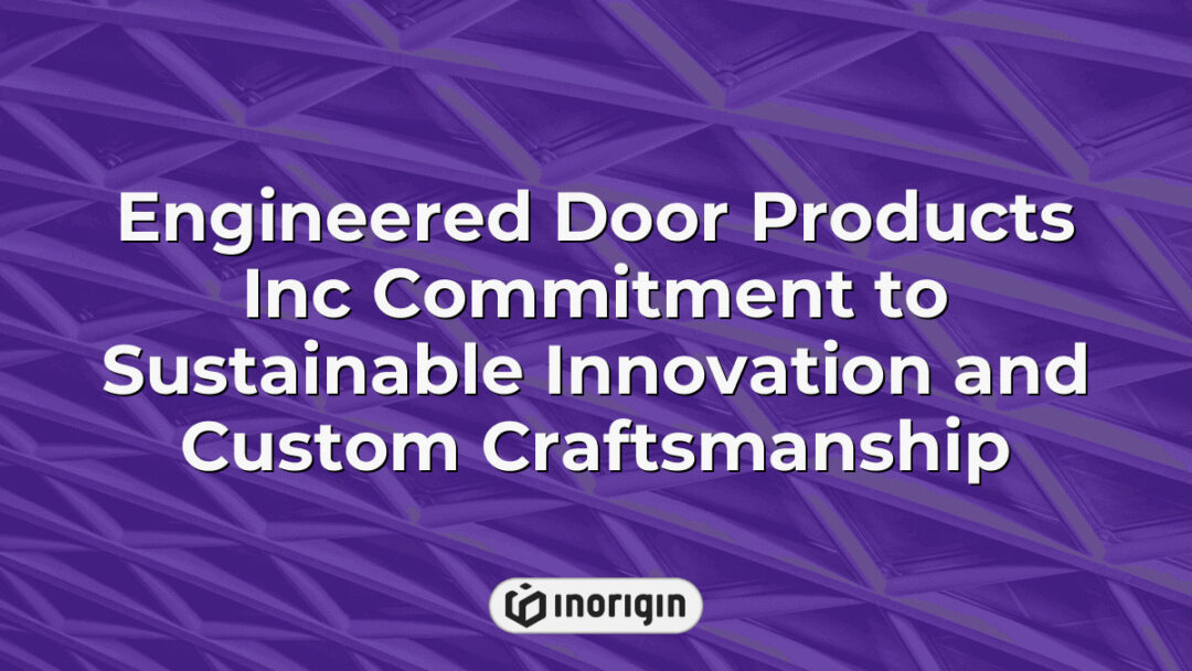 Engineered Door Products Inc showcases their dedication to sustainable innovation and expert custom craftsmanship in high-quality door manufacturing, reflecting advanced design and engineering principles.