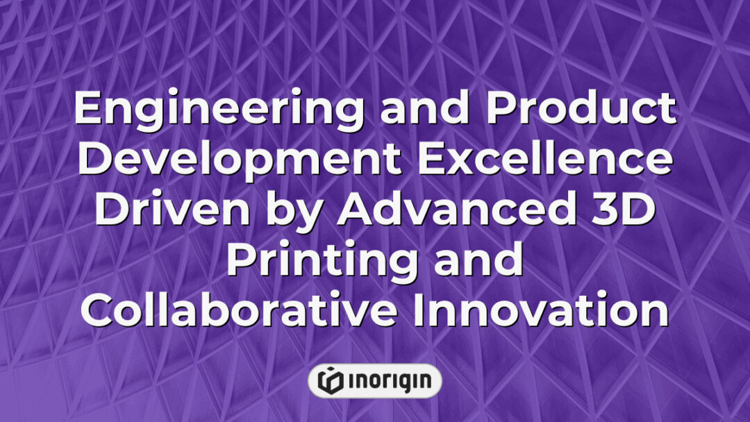 Advanced engineering and product development process showcasing cutting-edge 3D printing technology combined with collaborative innovation at Inorigin studio in Greece.
