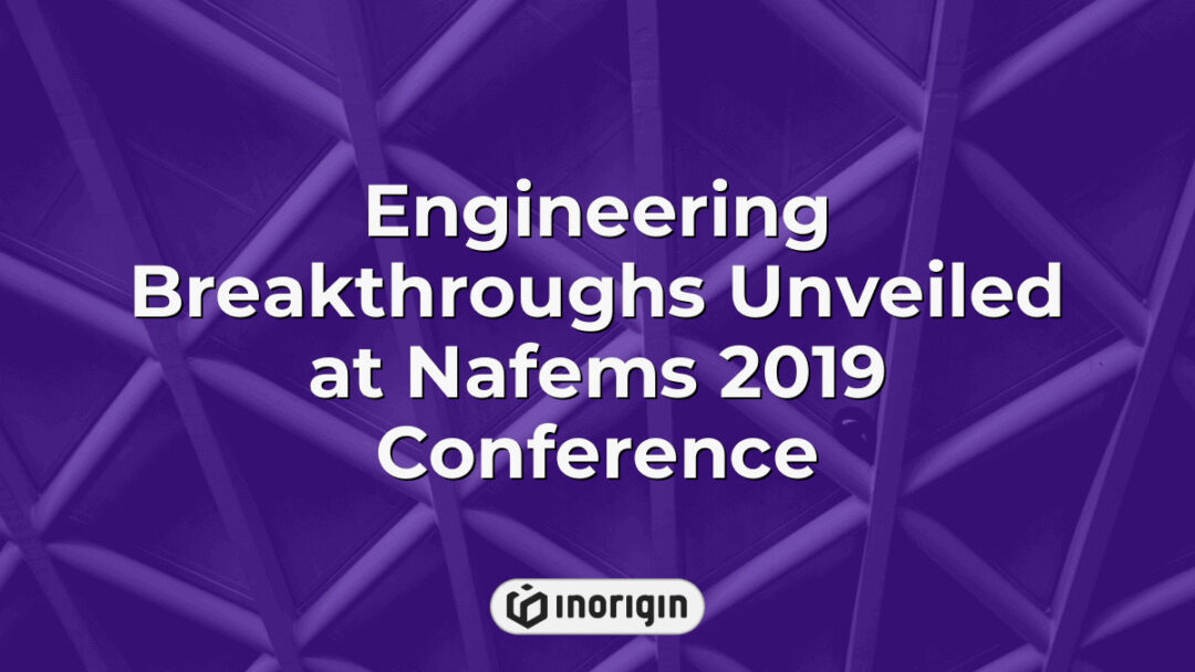 Innovative engineering advancements showcased at Nafems 2019 Conference highlighting cutting-edge simulation techniques and product design breakthroughs by Inorigin studio in Greece.