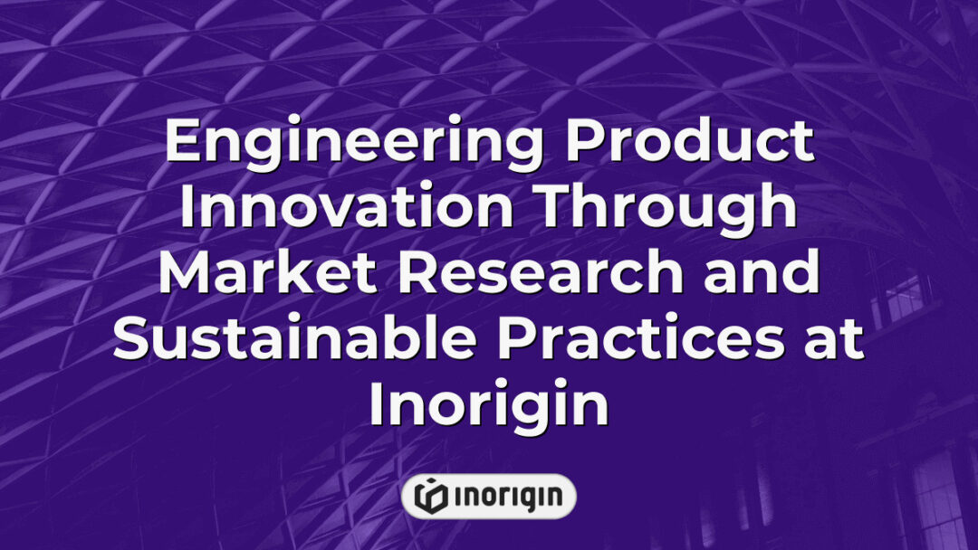 Advanced engineering team at Inorigin conducting market research and applying sustainable practices to innovate and develop cutting-edge product designs in Greece.
