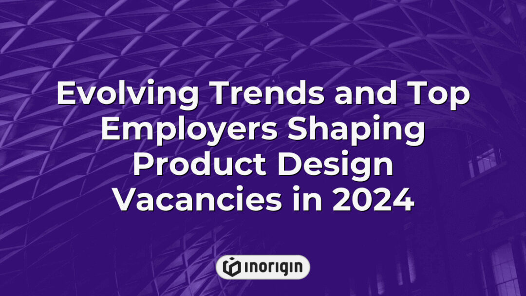 Detailed infographic showcasing evolving trends and leading employers influencing the landscape of product design job vacancies in 2024, highlighting innovation and industry growth.