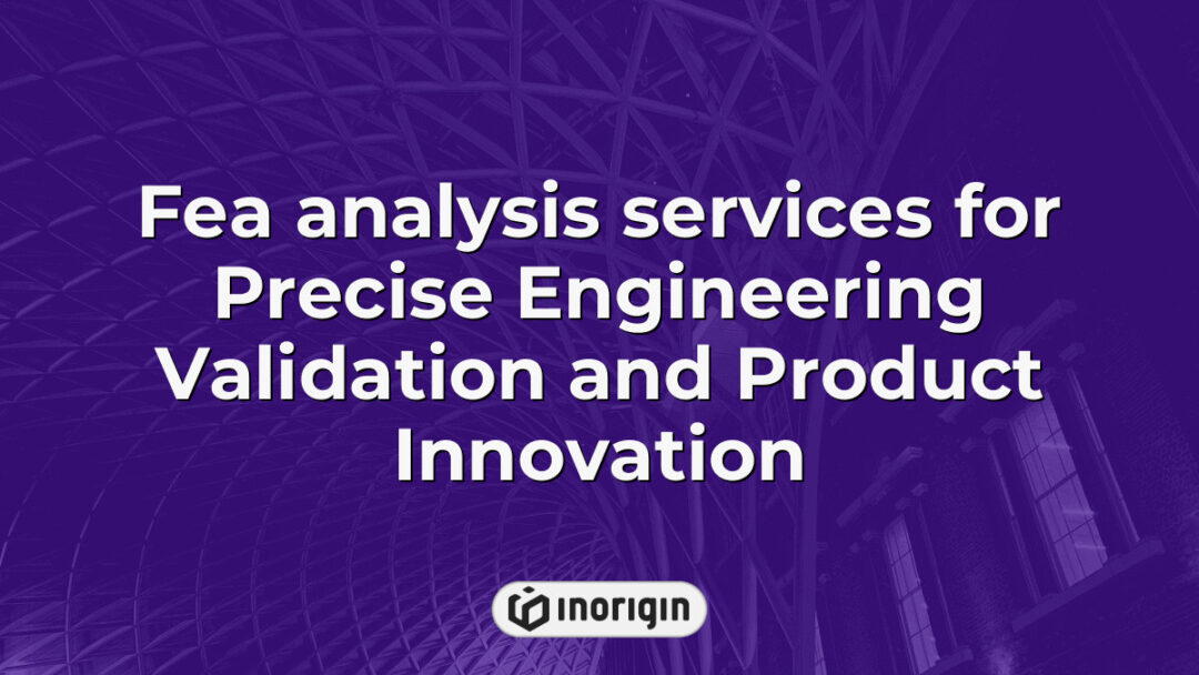 Finite Element Analysis (FEA) services conducted by Inorigin's engineering team to ensure precise validation and innovation in product design and development.