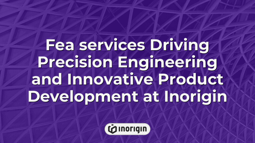 Finite Element Analysis (FEA) services at Inorigin showcasing precision engineering and innovative product development integrating advanced simulation techniques for optimal design outcomes.