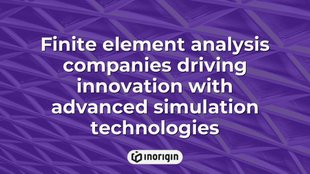 Advanced finite element analysis technologies used by innovative companies to simulate and optimize product designs for enhanced performance and reliability.