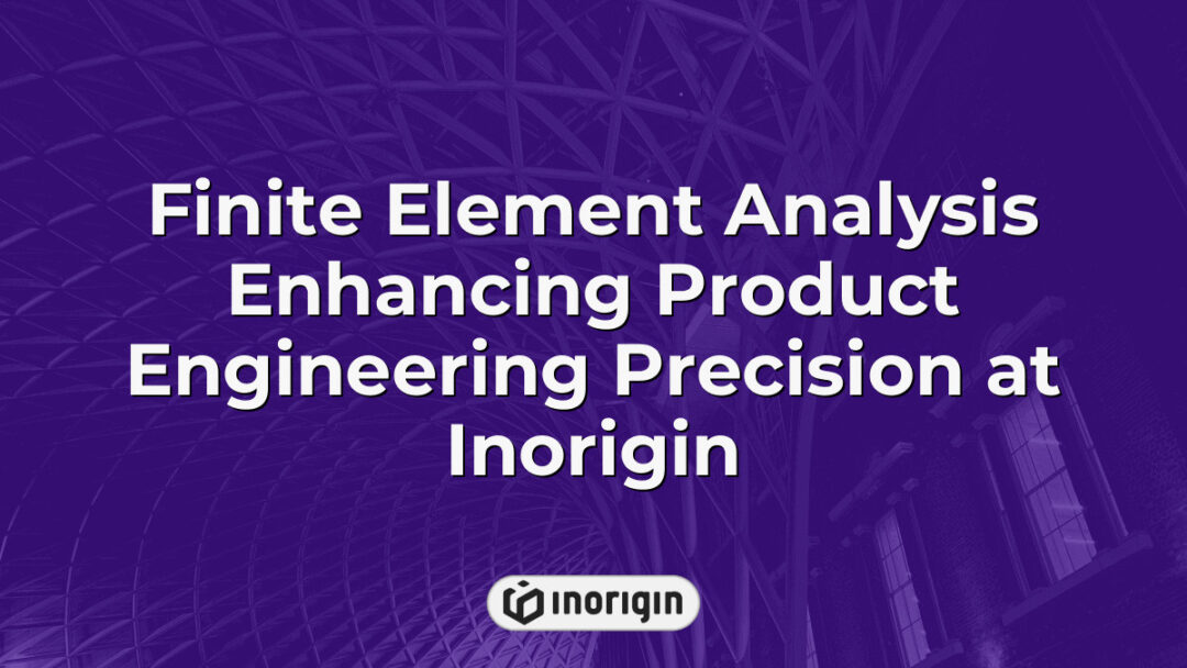 Advanced Finite Element Analysis being applied to improve product engineering accuracy and optimize design performance at Inorigin's innovative studio in Greece.