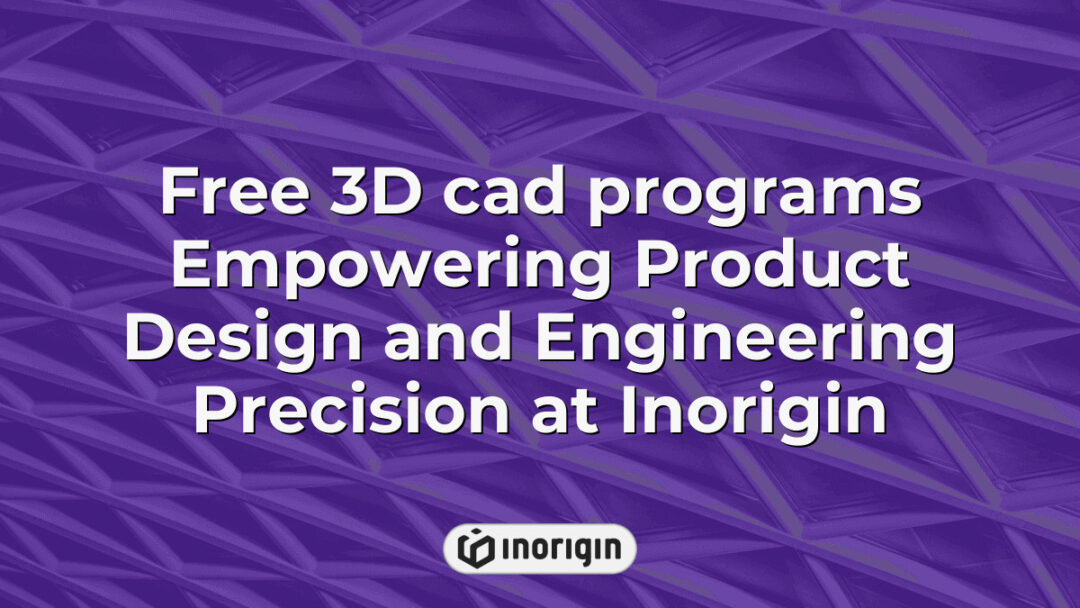 Illustration highlighting free 3D CAD programs utilized at Inorigin's product design studio in Greece, enhancing engineering precision and innovative development.