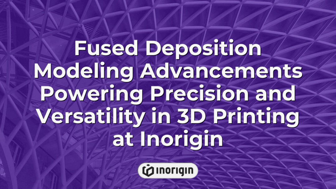 Advanced Fused Deposition Modeling 3D printing technology at Inorigin studio in Greece showcasing precision and versatility in rapid prototyping and product engineering.