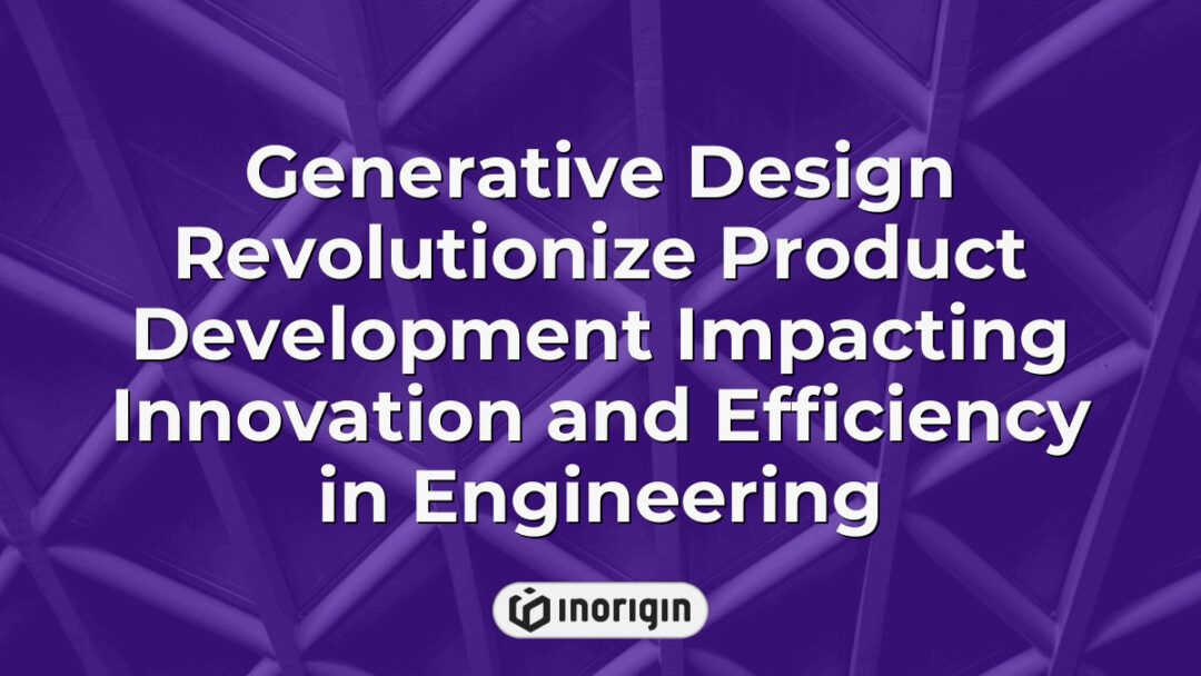 Advanced generative design technology enhancing product development processes by boosting innovation, improving engineering efficiency, and enabling creative engineering solutions.