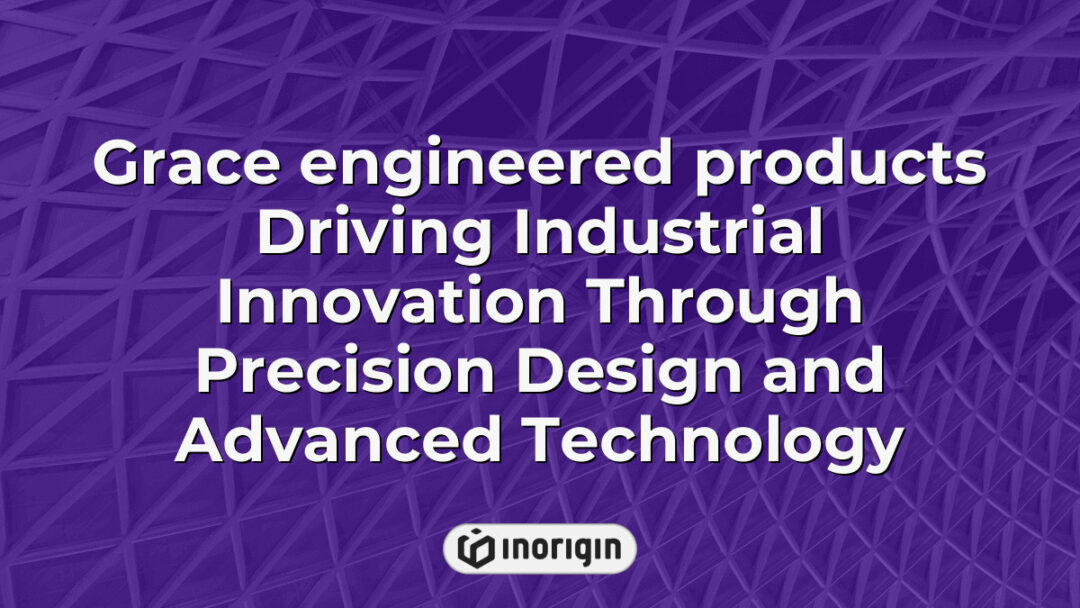 Grace engineered products showcasing cutting-edge industrial innovation through precise design and advanced engineering technology, developed by Inorigin studio in Greece.