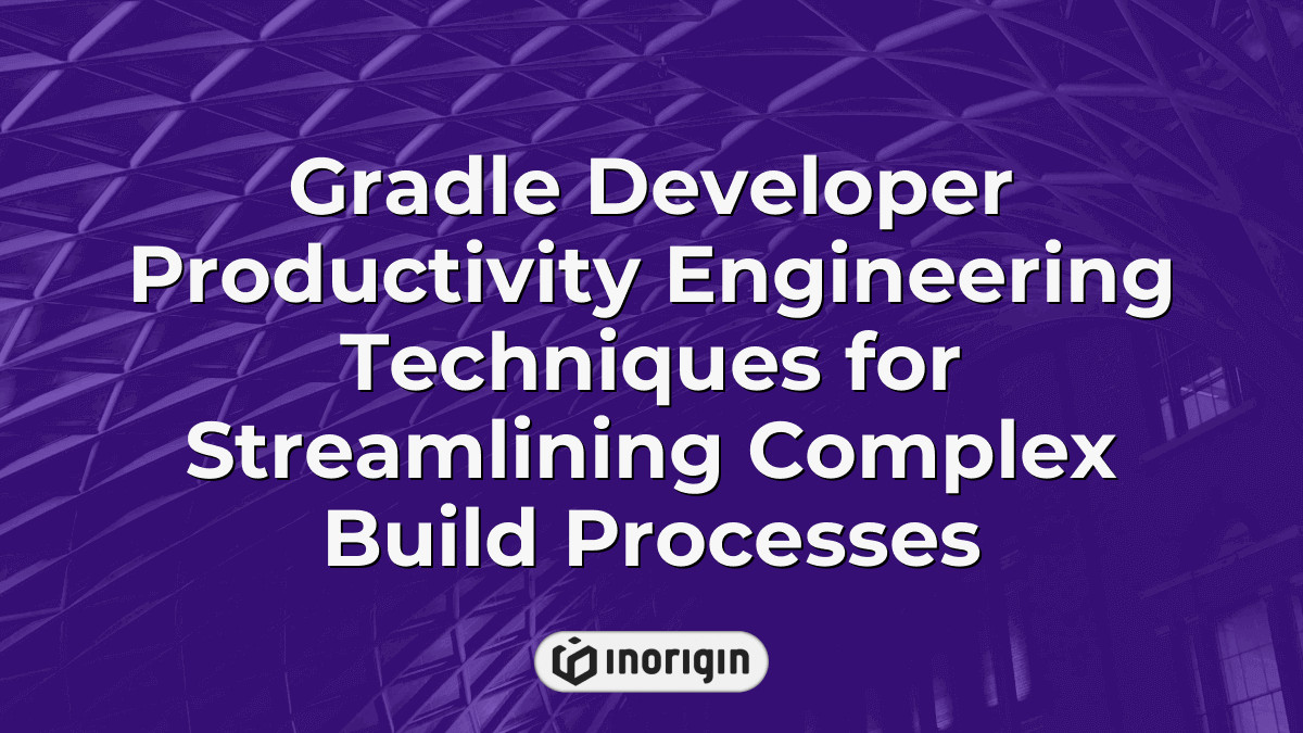 Gradle Developer Productivity Engineering Techniques For Streamlining ...