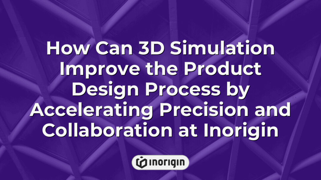 Advanced 3D simulation technology at Inorigin enhances product design by improving precision, accelerating development, and fostering collaboration between engineers and designers in a professional studio environment in Patra, Greece.