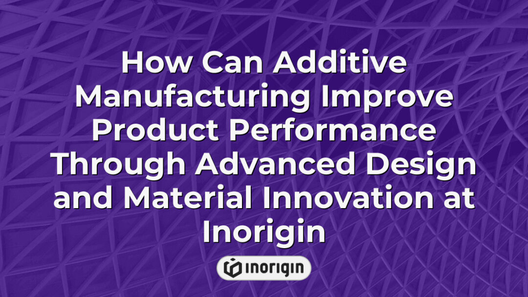 Detailed view of additive manufacturing techniques enhancing product performance at Inorigin, showcasing advanced design processes and innovative material use for superior engineering outcomes.