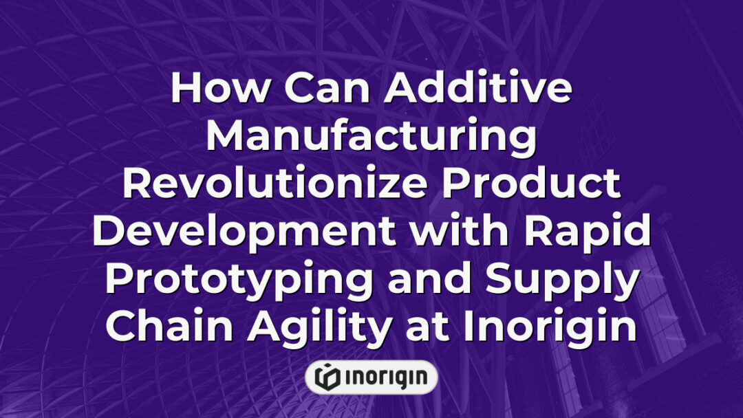 Advanced additive manufacturing processes at Inorigin enable rapid prototyping and enhance supply chain agility, transforming product development with innovative 3D printing technologies.