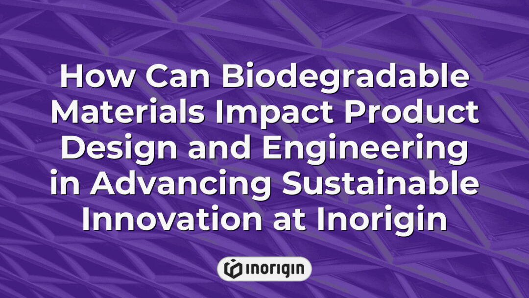 Illustration showing the impact of biodegradable materials on innovative product design and engineering processes at Inorigin's sustainable studio in Greece, highlighting eco-friendly material integration and advanced 3D printing technologies.