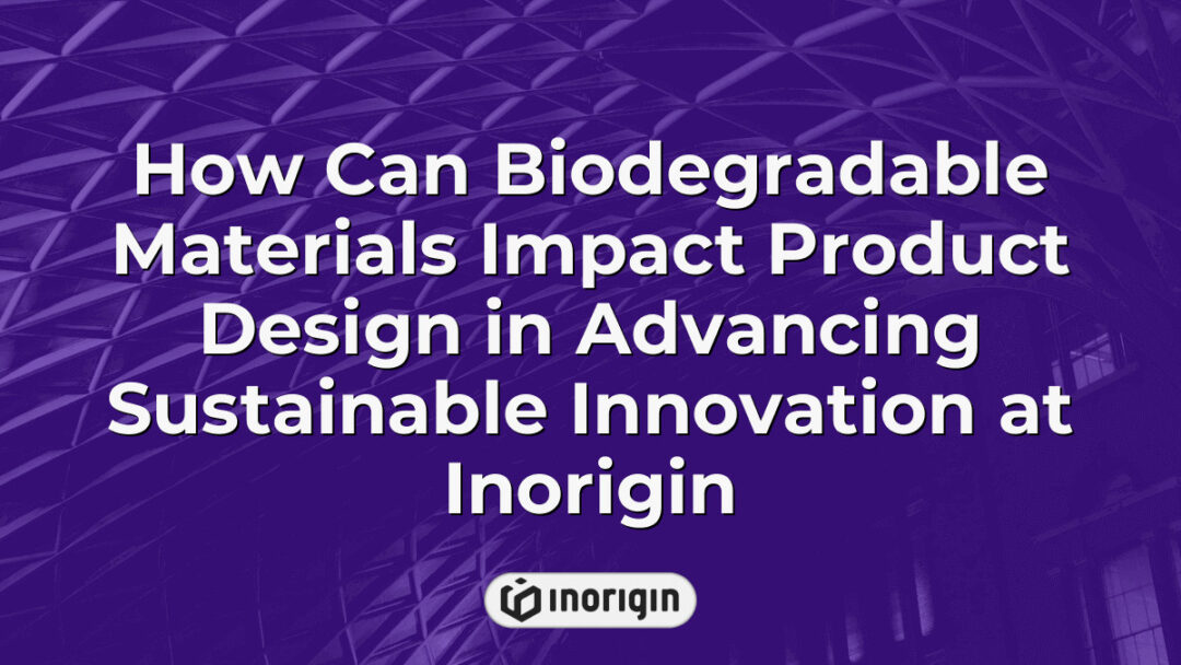 Illustration showing the role of biodegradable materials in innovative product design at Inorigin, highlighting sustainable engineering and eco-friendly material integration in consumer product development.