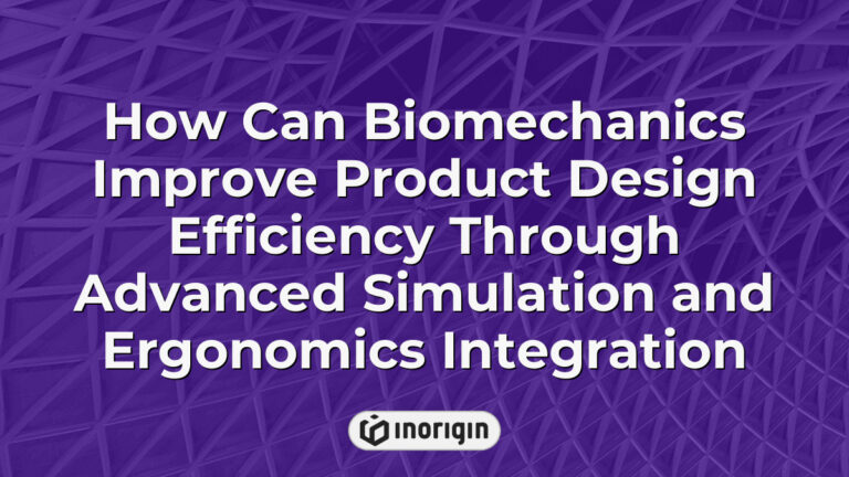 How Can Biomechanics Improve Product Design Efficiency Through Advanced ...