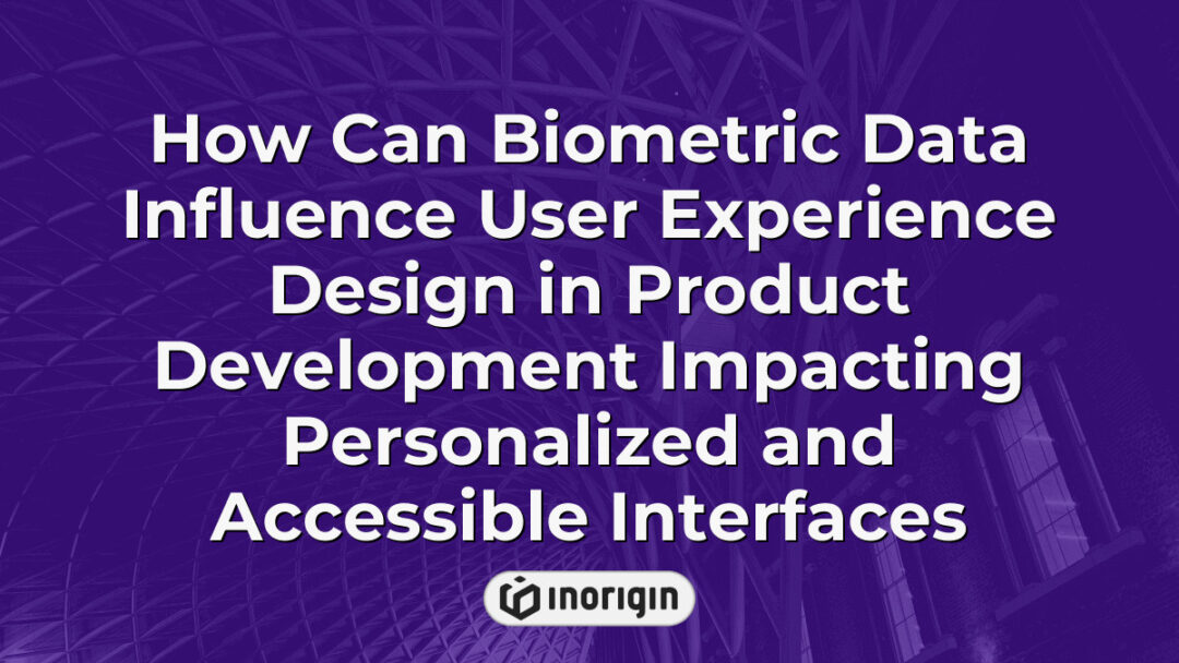 Illustration showing how biometric data integration enhances user experience design in product development, enabling personalized and accessible digital interfaces for diverse users.