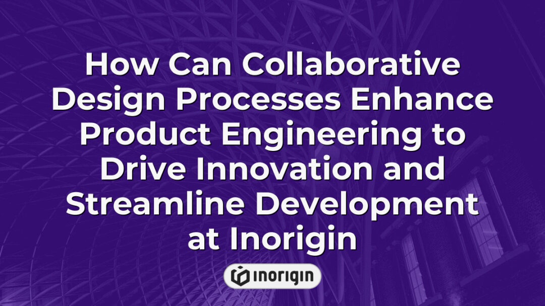 Illustration depicting how collaborative design processes at Inorigin enhance product engineering by fostering innovation and streamlining development workflows in Patra, Greece studio.