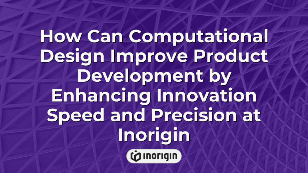 Illustration showcasing how computational design accelerates product development at Inorigin by enhancing innovation speed and precision through advanced engineering techniques.