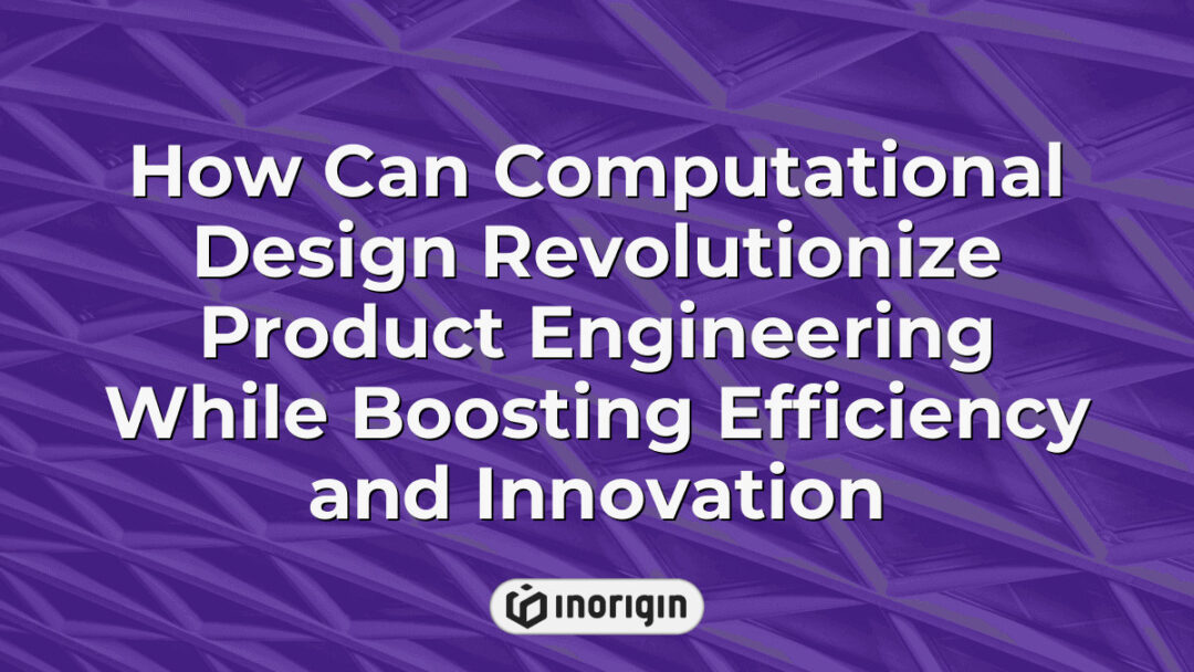 Advanced computational design techniques transforming product engineering by enhancing efficiency, innovation, and integrating simulation and 3D printing technologies.