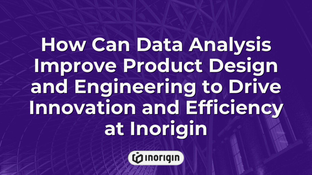 Detailed visualization of how data analysis enhances product design and engineering processes at Inorigin, driving innovation and efficiency in Greece's leading studio.