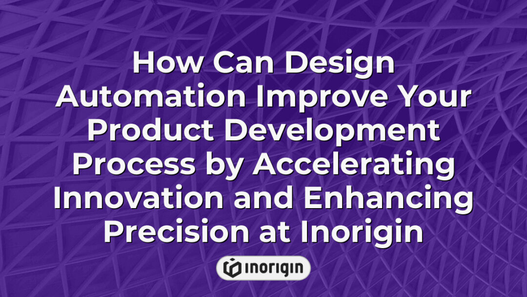 Illustration showcasing how design automation at Inorigin accelerates innovation and enhances precision in product development through advanced engineering techniques and 3D printing technologies.