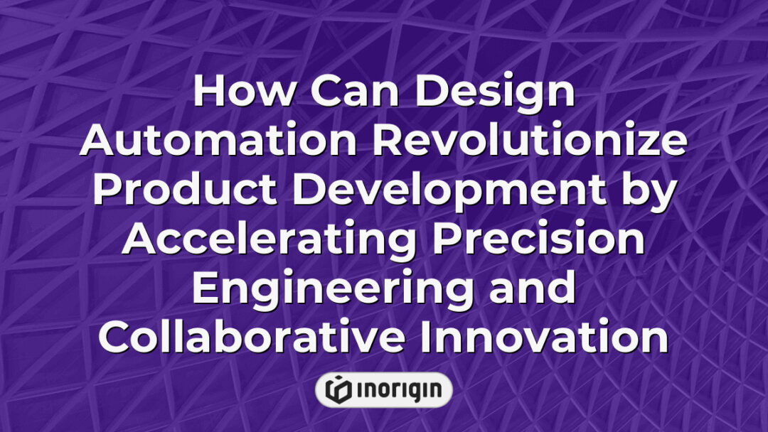 Illustration depicting how design automation enhances product development by improving precision engineering and fostering collaborative innovation in design studios.