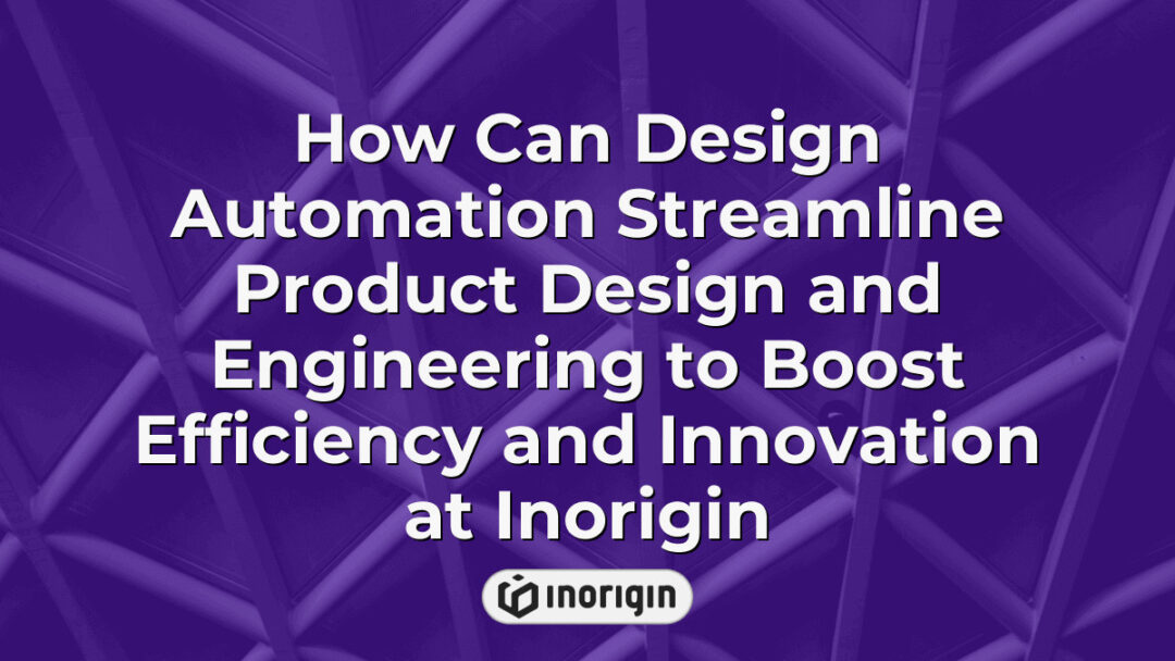 Illustration showcasing how design automation enhances product design and engineering processes at Inorigin, improving efficiency and fostering innovation through advanced technologies and streamlined workflows in their Greek-based studio.