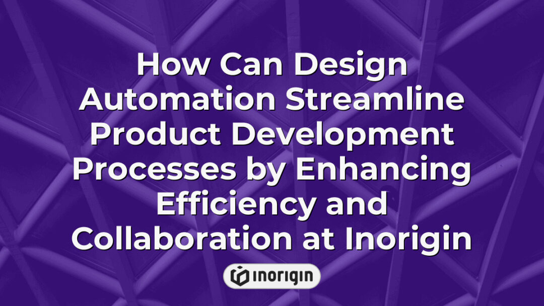 Illustration of how design automation improves efficiency and collaboration in product development at Inorigin, a product design and engineering studio in Greece.