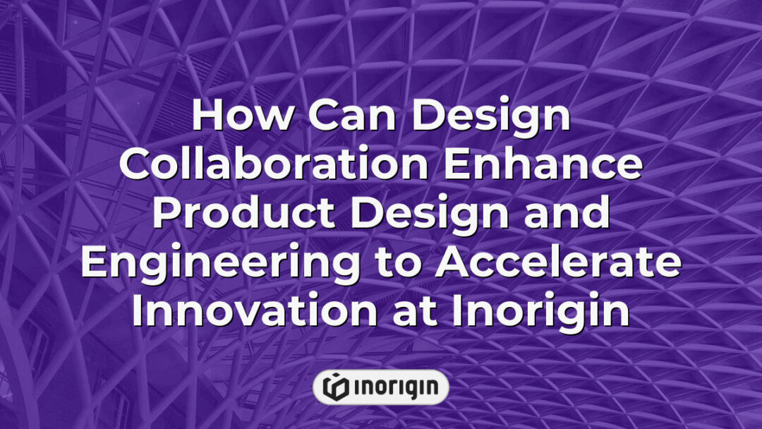 Collaborative design process at Inorigin showcasing engineers and designers working together to enhance product innovation and accelerate engineering solutions using advanced tools and 3D printing technology.