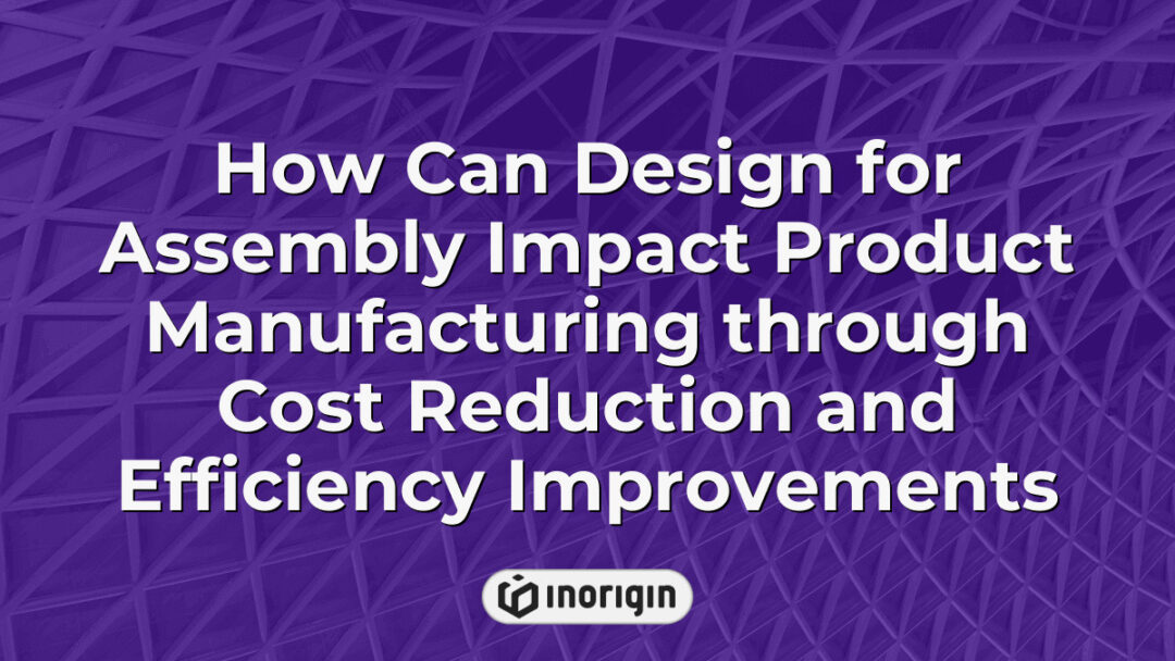 Illustration showing how design for assembly techniques can streamline product manufacturing by reducing costs and improving operational efficiency in engineering studios.