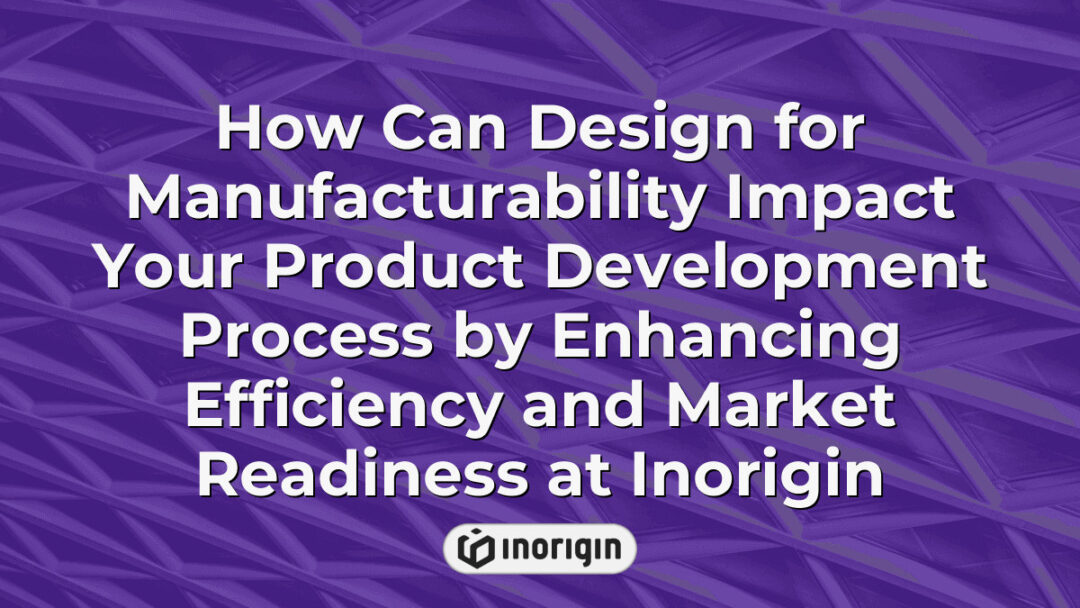 Illustration demonstrating how design for manufacturability enhances product development efficiency and market readiness at Inorigin's advanced design and engineering studio in Greece.