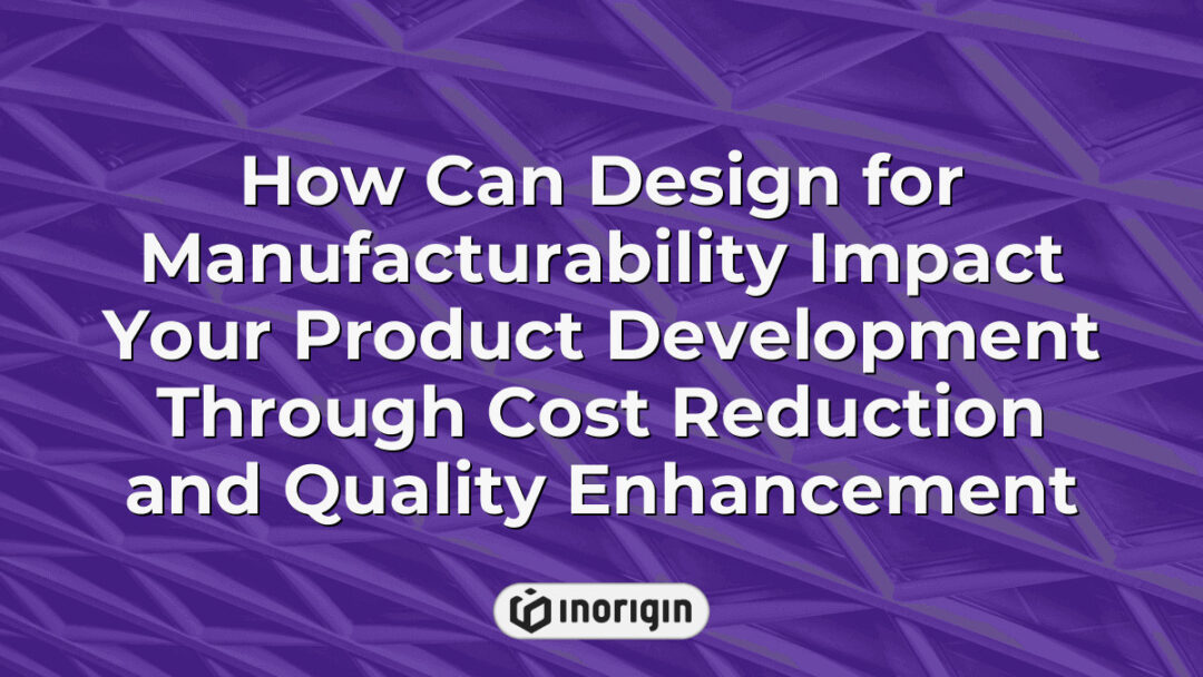 Illustration demonstrating how design for manufacturability optimizes product development by reducing costs and enhancing quality in engineering and production processes.