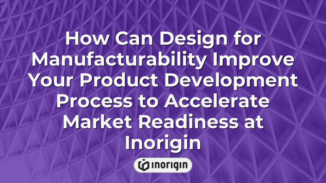Illustration showcasing how design for manufacturability techniques at Inorigin enhance product development efficiency and accelerate market readiness through expert engineering and advanced prototyping.