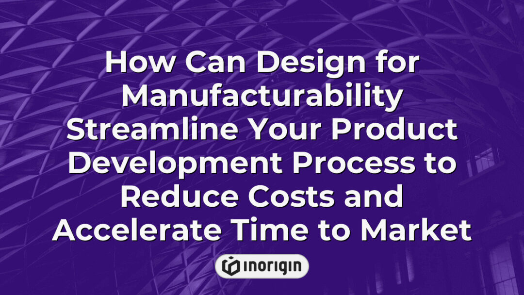 Illustration demonstrating how design for manufacturability techniques can optimize product development by reducing production costs and speeding up market launch timelines.