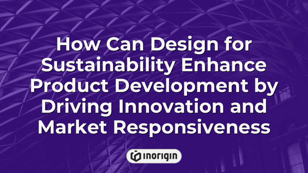 Illustration demonstrating how sustainable design principles can drive innovation and improve market responsiveness in product development processes, highlighting eco-friendly engineering and creative solutions.