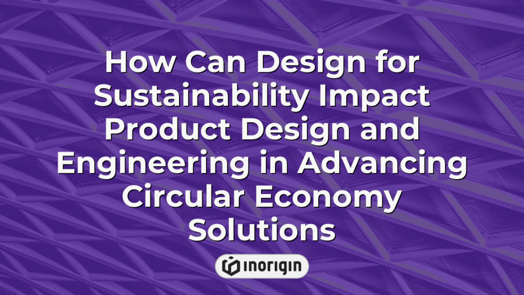 Illustration depicting the impact of sustainable design principles on product design and engineering, highlighting advancements in circular economy solutions and eco-friendly innovation.
