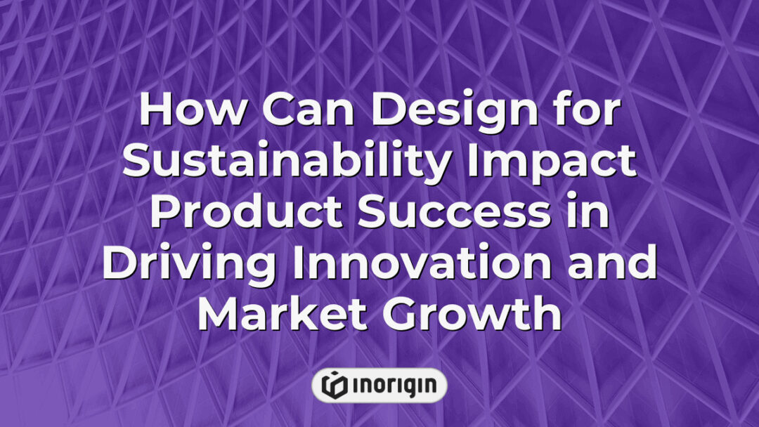 Illustration showcasing how sustainable design principles drive innovation and contribute to product success and market growth in modern product development.