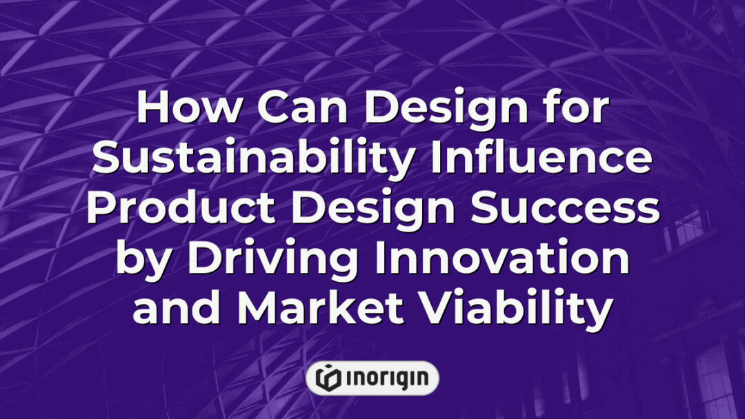 Illustration showing how design for sustainability integrates innovation and market viability to enhance product design success in modern consumer products, emphasizing eco-friendly engineering and creative solutions.