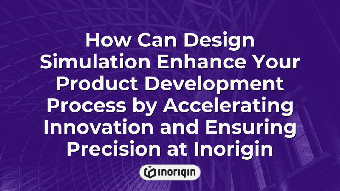 Detailed visual representation of design simulation techniques at Inorigin, showcasing how innovation and precision accelerate product development processes in Greece.