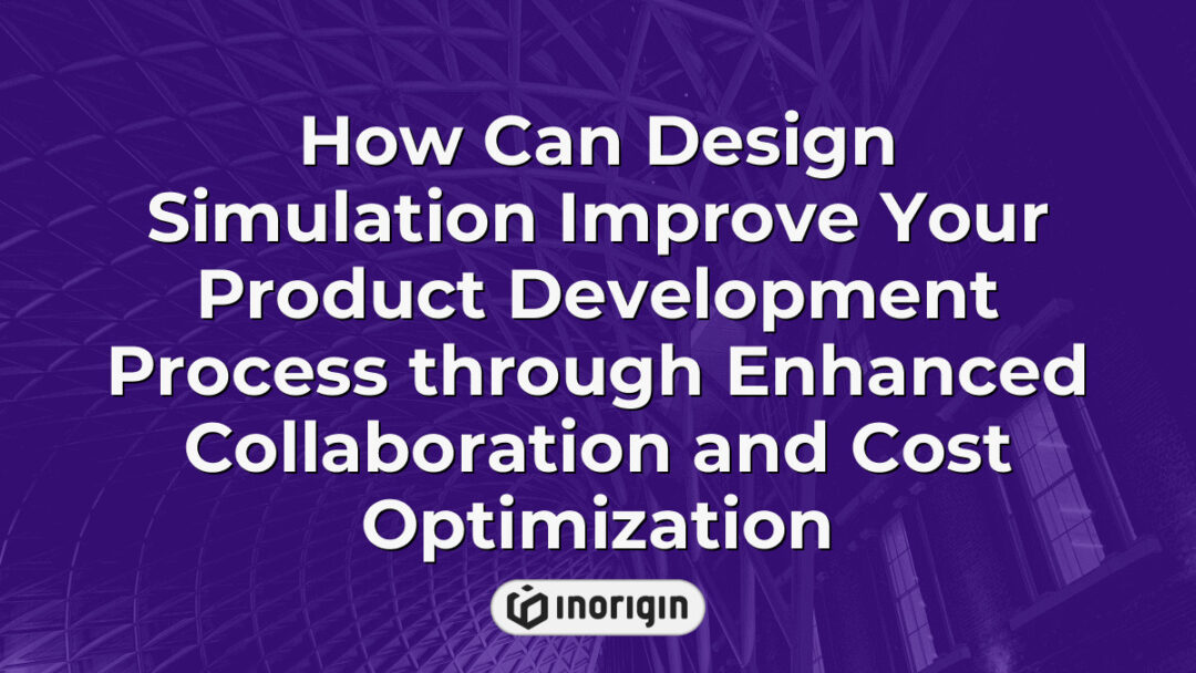 Illustration demonstrating how design simulation enhances product development by fostering improved collaboration among teams and optimizing costs through advanced engineering techniques.