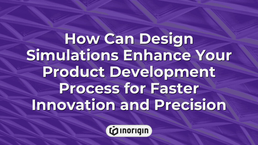 Illustration demonstrating how advanced design simulations accelerate product development by enhancing innovation speed and precision in engineering processes at Inorigin studio in Greece.