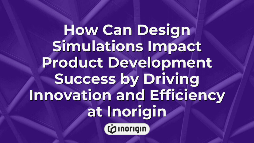 Detailed visualization of design simulations at Inorigin showcasing how advanced engineering tools enhance product development success by boosting innovation and efficiency in prototype testing and optimization.