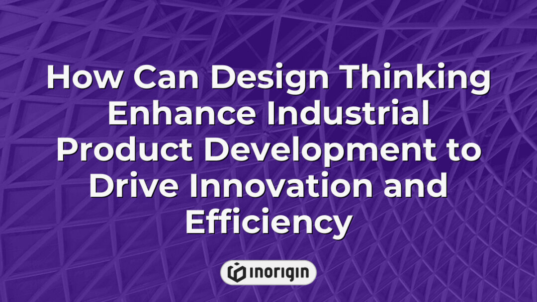 Illustration demonstrating how design thinking methodologies can significantly enhance industrial product development processes, driving innovation and operational efficiency in engineering and design studios like Inorigin.
