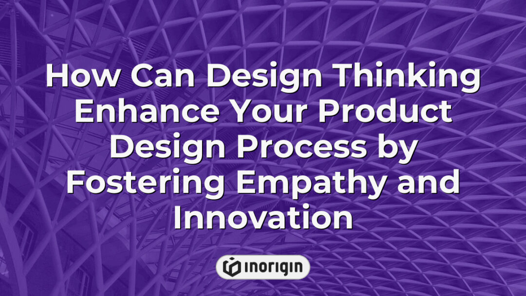 Illustration demonstrating how design thinking enhances product design processes by fostering empathy and innovation in creative engineering and prototyping studios