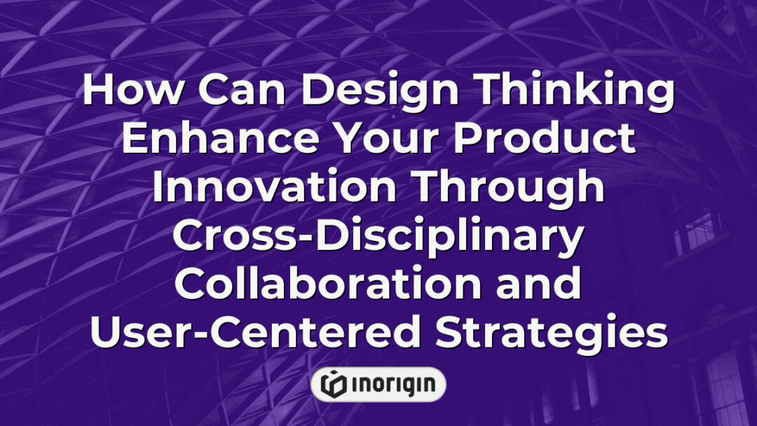 Illustration showcasing how design thinking fosters product innovation by integrating cross-disciplinary collaboration and user-centered strategies for enhanced development outcomes.