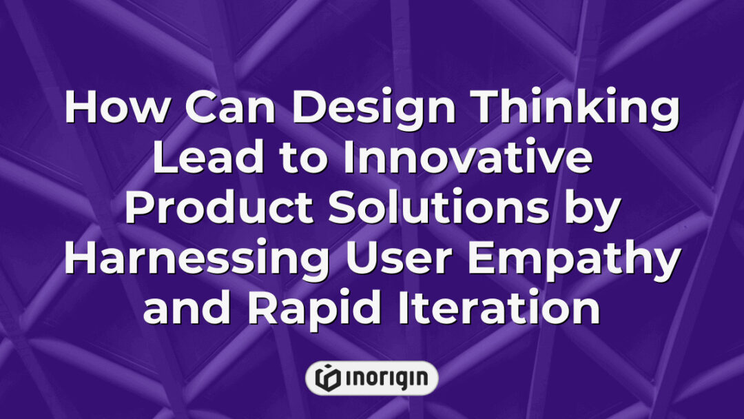Illustration demonstrating how design thinking fosters innovative product solutions by utilizing user empathy and rapid iteration techniques in product development.